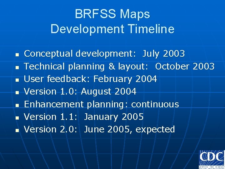 BRFSS Maps Development Timeline n n n n Conceptual development: July 2003 Technical planning