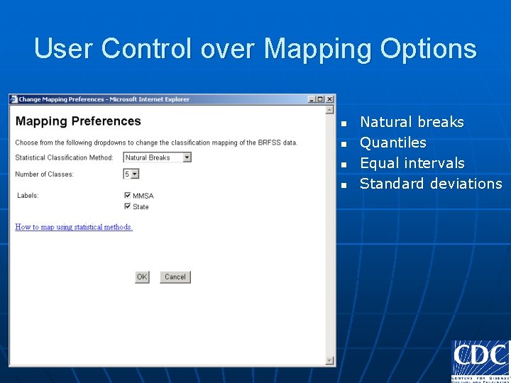 User Control over Mapping Options n n Natural breaks Quantiles Equal intervals Standard deviations