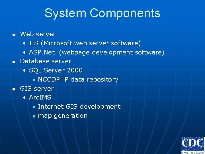 System Components n n n Web server • IIS (Microsoft web server software) •