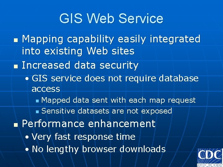 GIS Web Service n n Mapping capability easily integrated into existing Web sites Increased