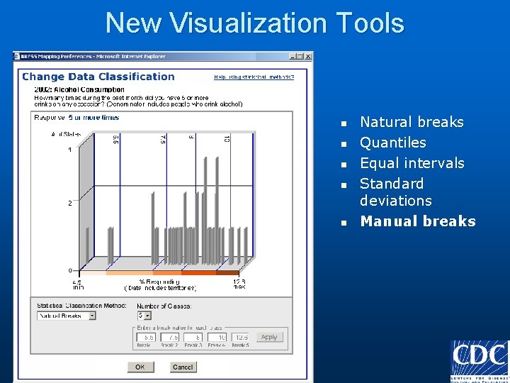 New Visualization Tools n n n Natural breaks Quantiles Equal intervals Standard deviations Manual