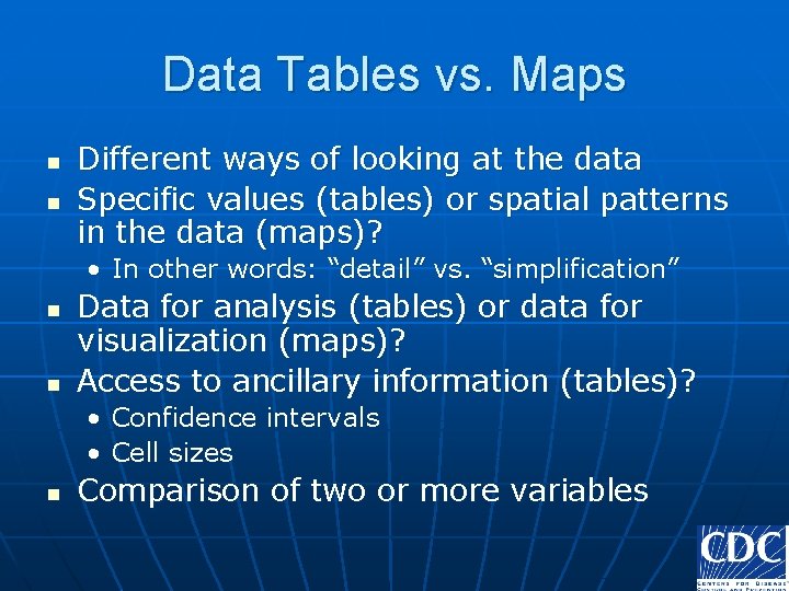 Data Tables vs. Maps n n Different ways of looking at the data Specific