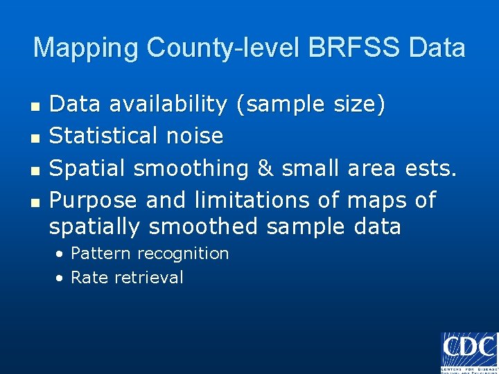 Mapping County-level BRFSS Data n n Data availability (sample size) Statistical noise Spatial smoothing