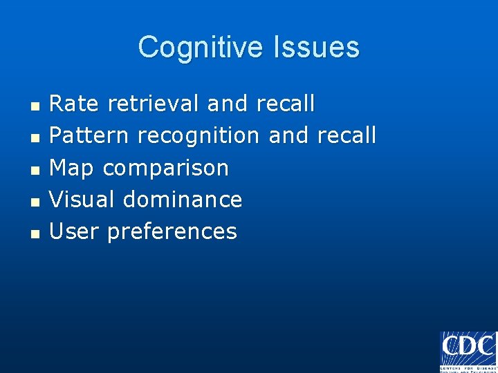 Cognitive Issues n n n Rate retrieval and recall Pattern recognition and recall Map