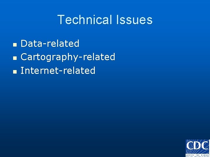 Technical Issues n n n Data-related Cartography-related Internet-related 