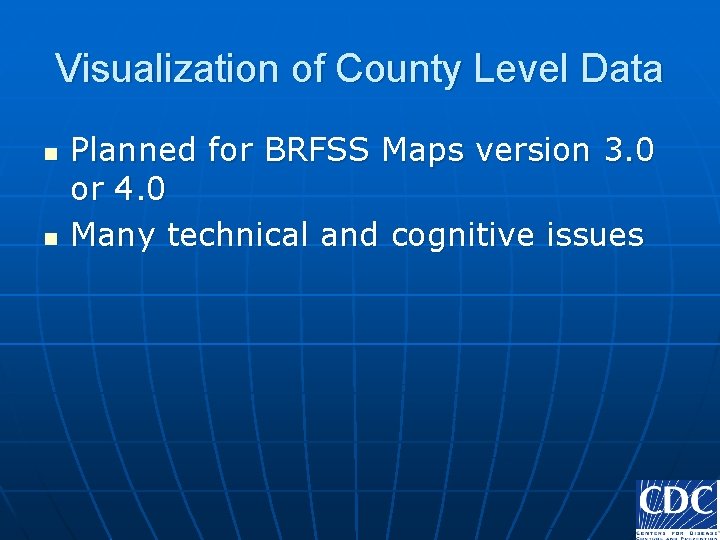 Visualization of County Level Data n n Planned for BRFSS Maps version 3. 0