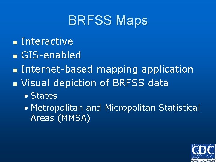 BRFSS Maps n n Interactive GIS-enabled Internet-based mapping application Visual depiction of BRFSS data