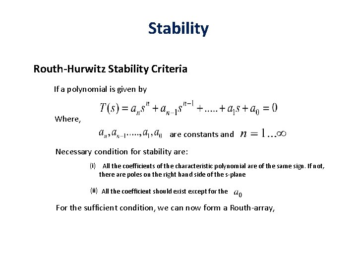 Stability Routh-Hurwitz Stability Criteria If a polynomial is given by Where, are constants and