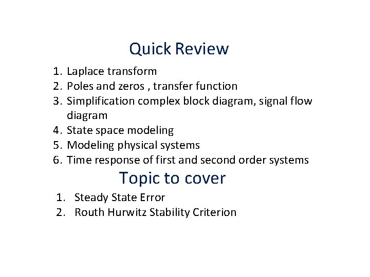 Quick Review 1. Laplace transform 2. Poles and zeros , transfer function 3. Simplification