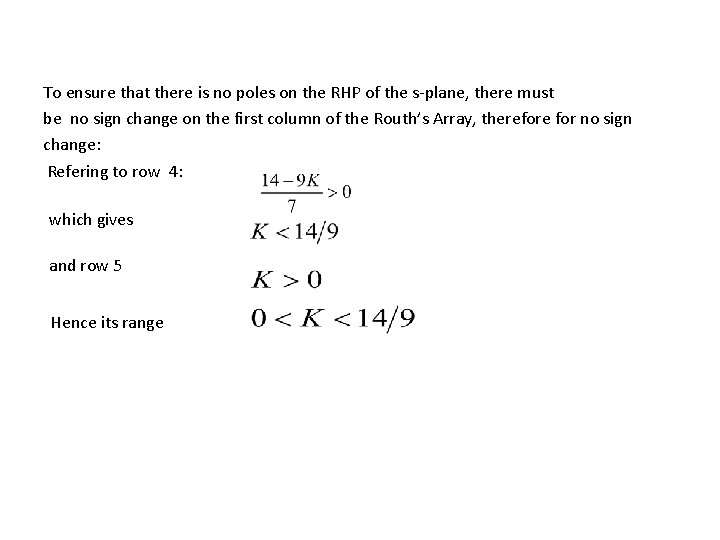 To ensure that there is no poles on the RHP of the s-plane, there