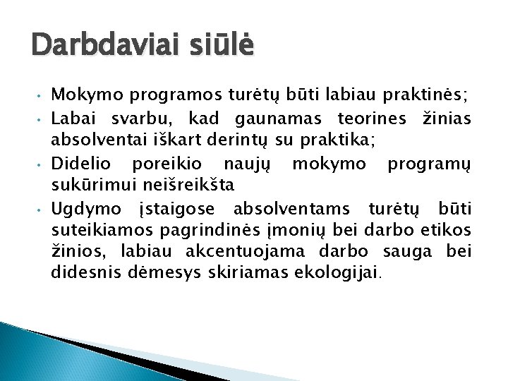 Darbdaviai siūlė • • Mokymo programos turėtų būti labiau praktinės; Labai svarbu, kad gaunamas