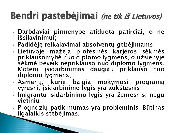 Bendri pastebėjimai (ne tik iš Lietuvos) • • • Darbdaviai pirmenybę atiduota patirčiai, o