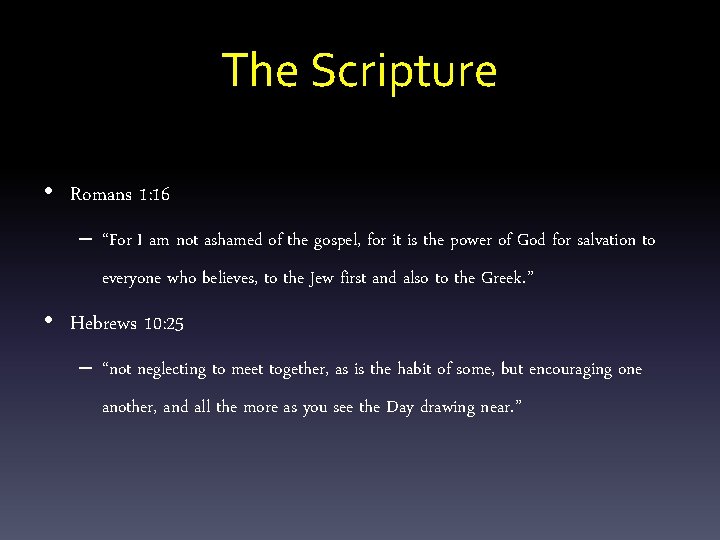 The Scripture • Romans 1: 16 – “For I am not ashamed of the