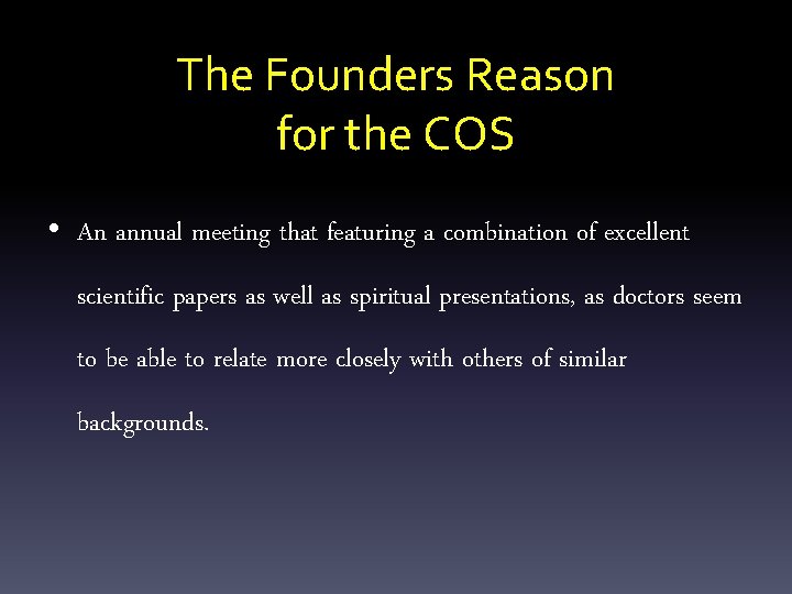 The Founders Reason for the COS • An annual meeting that featuring a combination