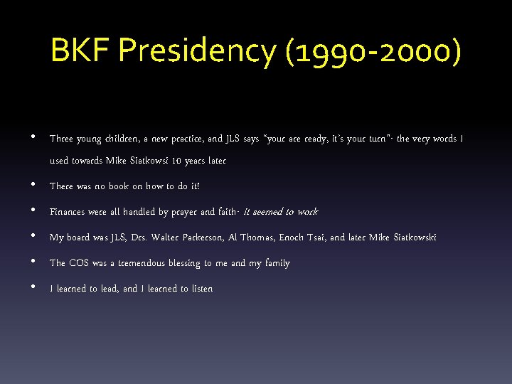 BKF Presidency (1990 -2000) • Three young children, a new practice, and JLS says