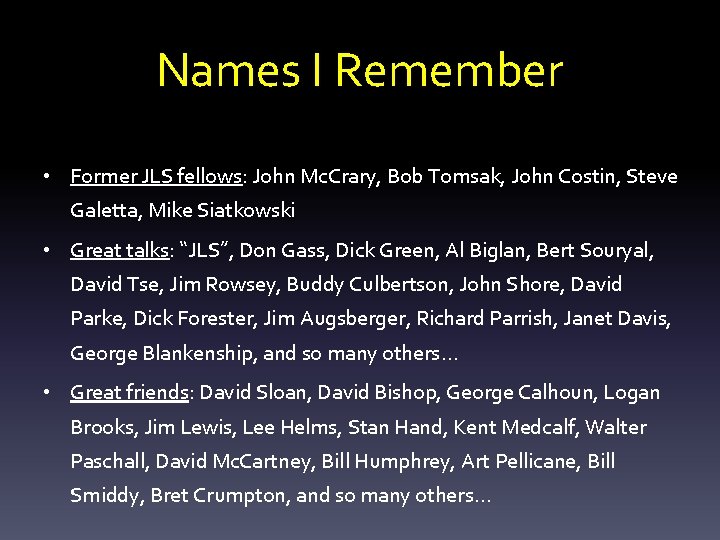 Names I Remember • Former JLS fellows: John Mc. Crary, Bob Tomsak, John Costin,