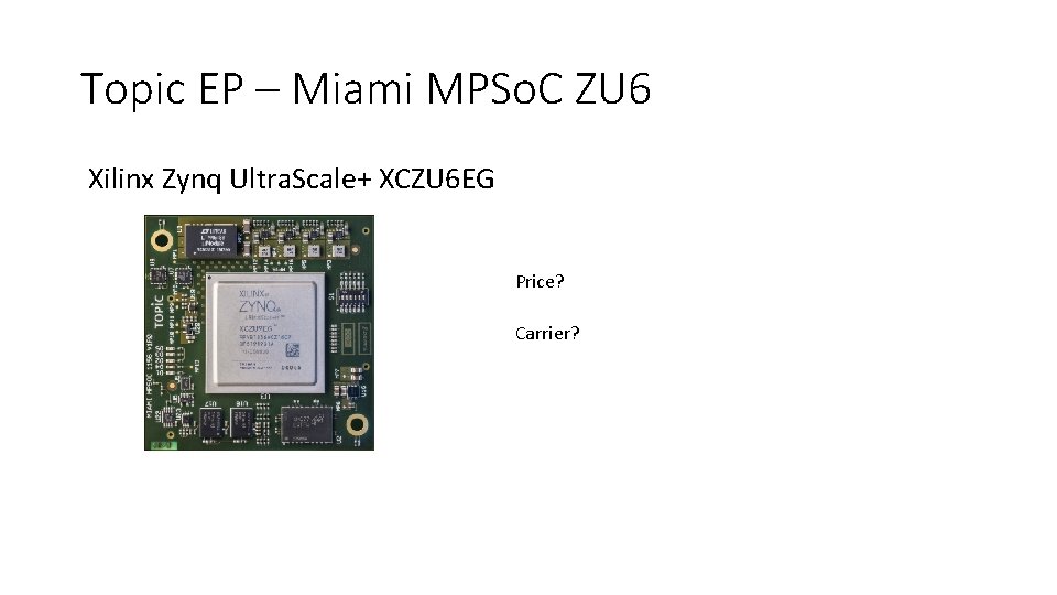 Topic EP – Miami MPSo. C ZU 6 Xilinx Zynq Ultra. Scale+ XCZU 6