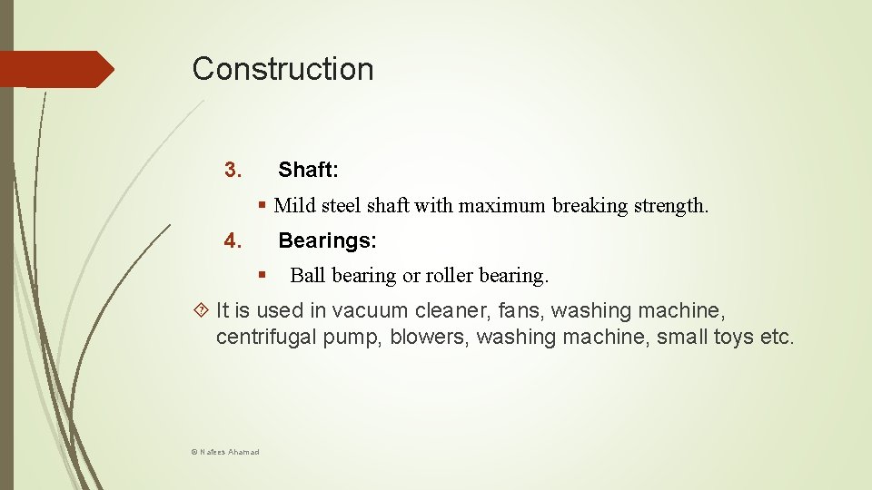 Construction 3. Shaft: § Mild steel shaft with maximum breaking strength. 4. Bearings: §