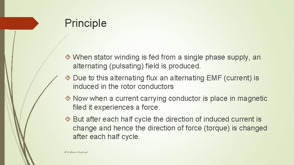 Principle When stator winding is fed from a single phase supply, an alternating (pulsating)