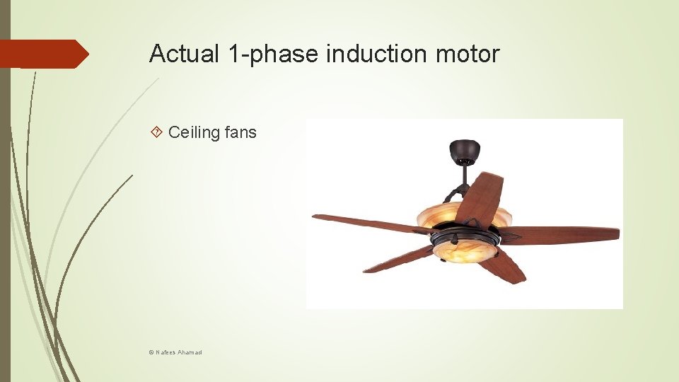 Actual 1 -phase induction motor Ceiling fans © Nafees Ahamad 