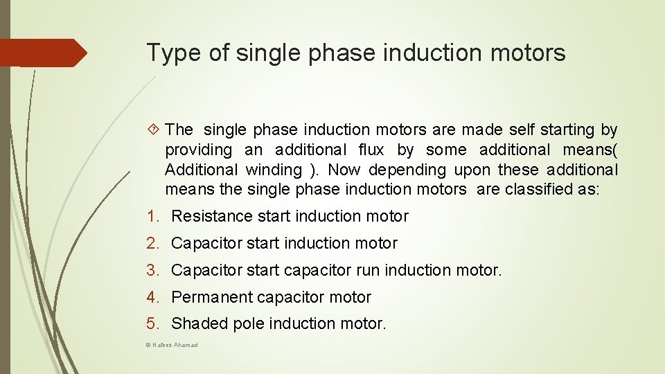 Type of single phase induction motors The single phase induction motors are made self