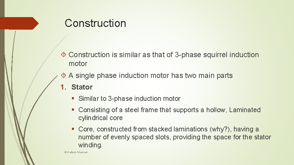 Construction is similar as that of 3 -phase squirrel induction motor A single phase