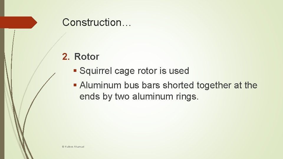 Construction… 2. Rotor § Squirrel cage rotor is used § Aluminum bus bars shorted