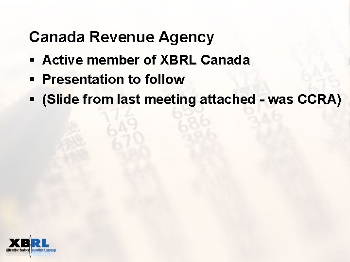 Canada Revenue Agency § Active member of XBRL Canada § Presentation to follow §