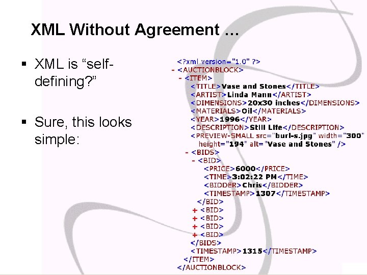 XML Without Agreement … § XML is “selfdefining? ” § Sure, this looks simple: