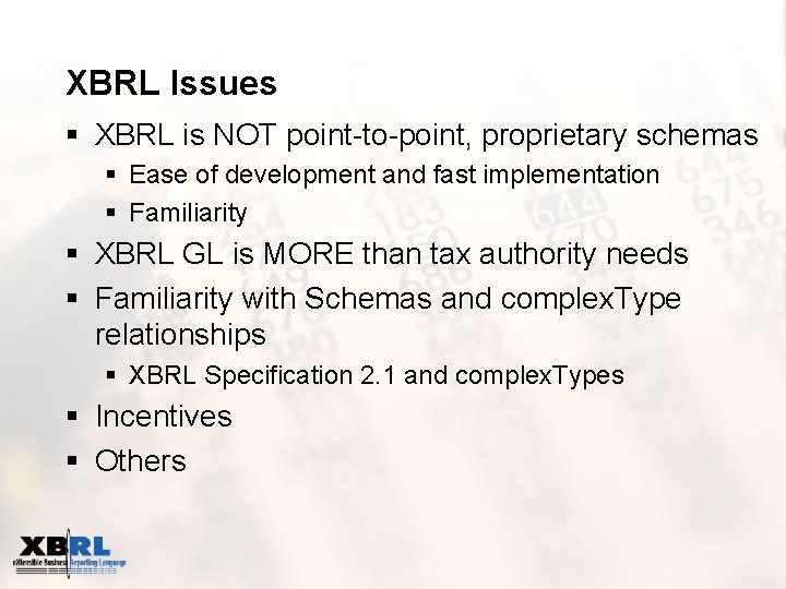 XBRL Issues § XBRL is NOT point-to-point, proprietary schemas § Ease of development and