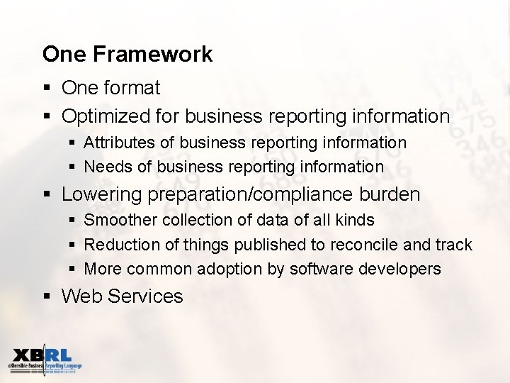 One Framework § One format § Optimized for business reporting information § Attributes of