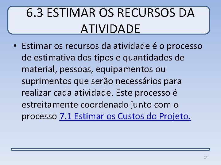 6. 3 ESTIMAR OS RECURSOS DA ATIVIDADE • Estimar os recursos da atividade é