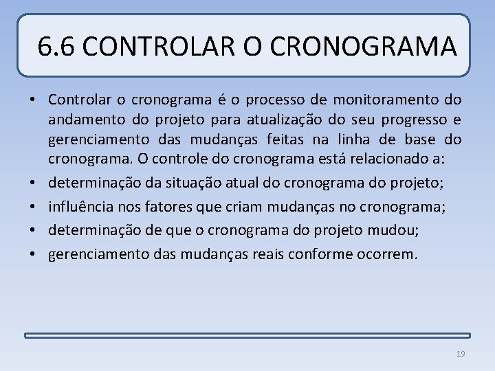 6. 6 CONTROLAR O CRONOGRAMA • Controlar o cronograma é o processo de monitoramento