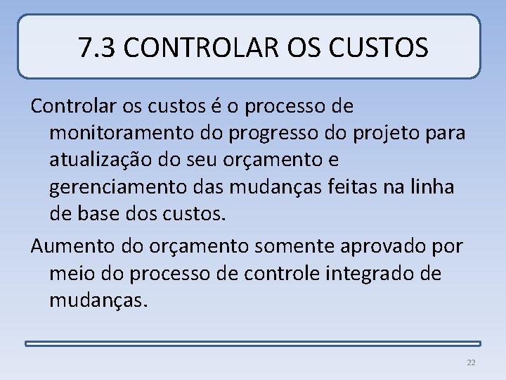 7. 3 CONTROLAR OS CUSTOS Controlar os custos é o processo de monitoramento do