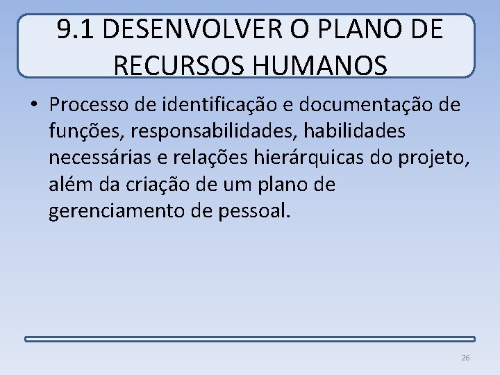 9. 1 DESENVOLVER O PLANO DE RECURSOS HUMANOS • Processo de identificação e documentação