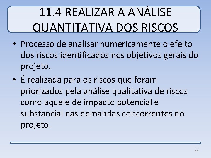 11. 4 REALIZAR A ANÁLISE QUANTITATIVA DOS RISCOS • Processo de analisar numericamente o