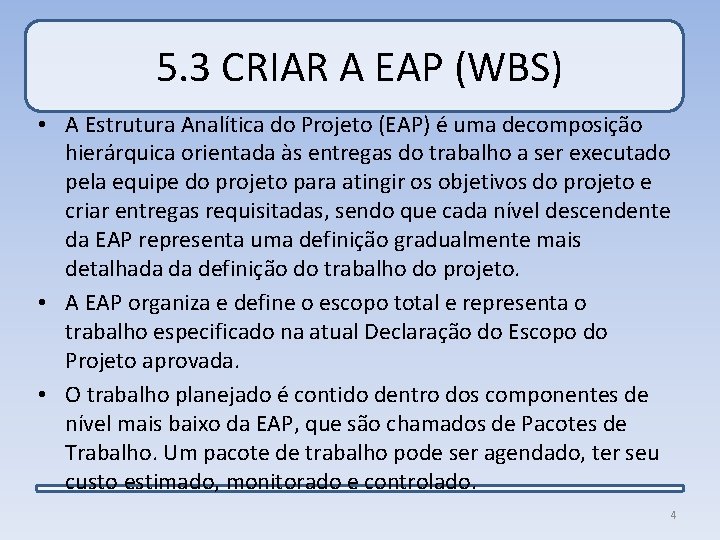 5. 3 CRIAR A EAP (WBS) • A Estrutura Analítica do Projeto (EAP) é
