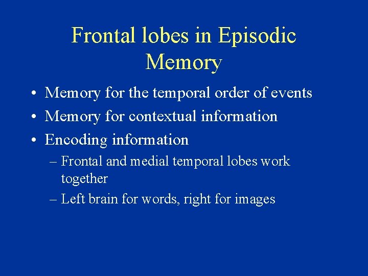 Frontal lobes in Episodic Memory • Memory for the temporal order of events •