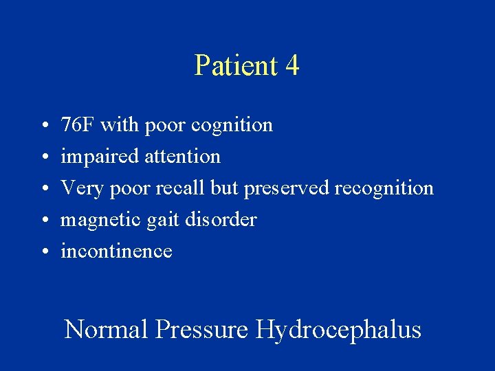 Patient 4 • • • 76 F with poor cognition impaired attention Very poor