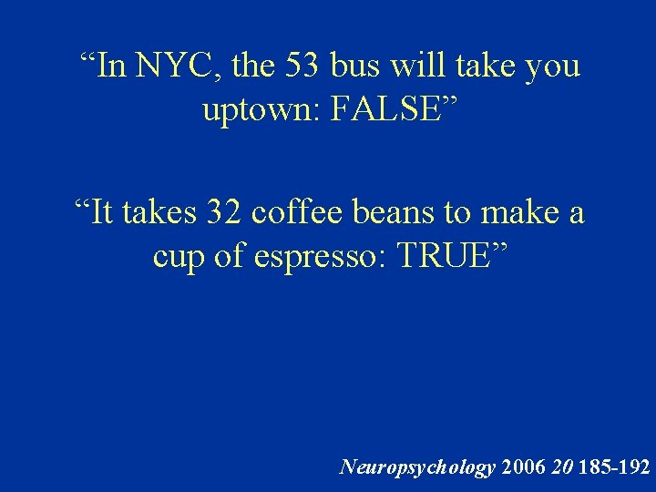 “In NYC, the 53 bus will take you uptown: FALSE” “It takes 32 coffee