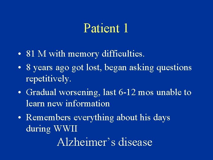 Patient 1 • 81 M with memory difficulties. • 8 years ago got lost,