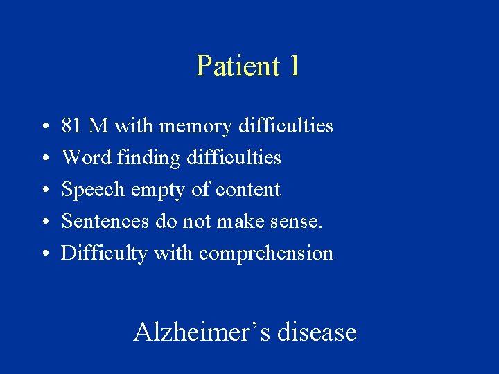 Patient 1 • • • 81 M with memory difficulties Word finding difficulties Speech