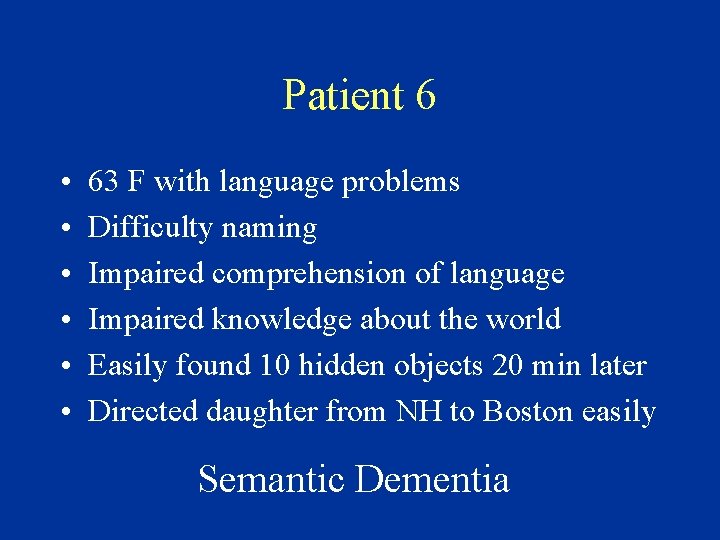 Patient 6 • • • 63 F with language problems Difficulty naming Impaired comprehension