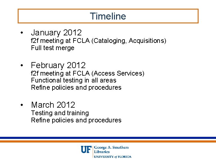Timeline • January 2012 f 2 f meeting at FCLA (Cataloging, Acquisitions) Full test
