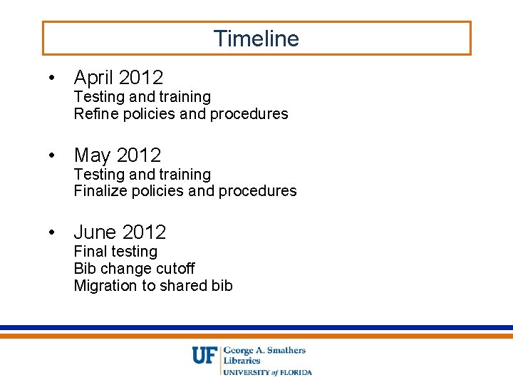 Timeline • April 2012 Testing and training Refine policies and procedures • May 2012