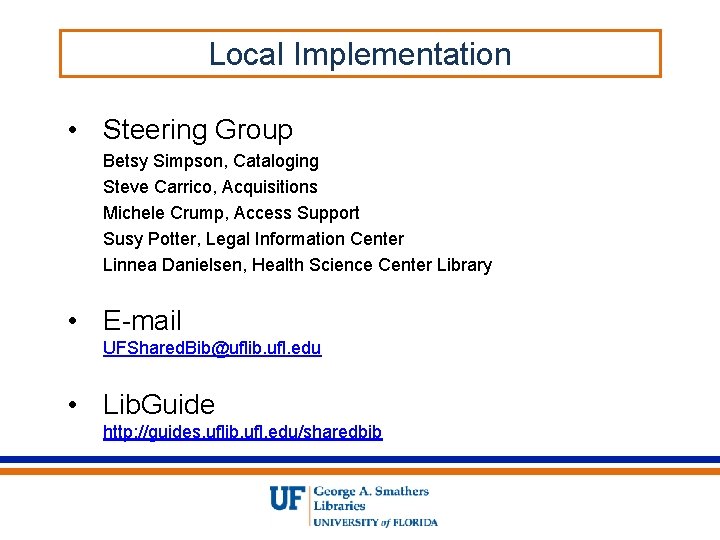 Local Implementation • Steering Group Betsy Simpson, Cataloging Steve Carrico, Acquisitions Michele Crump, Access