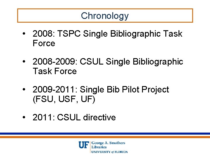 Chronology • 2008: TSPC Single Bibliographic Task Force • 2008 -2009: CSUL Single Bibliographic