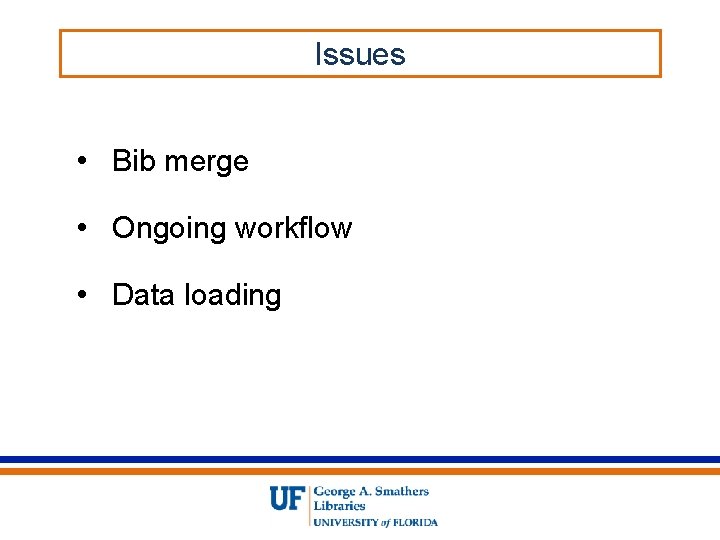 Issues • Bib merge • Ongoing workflow • Data loading 