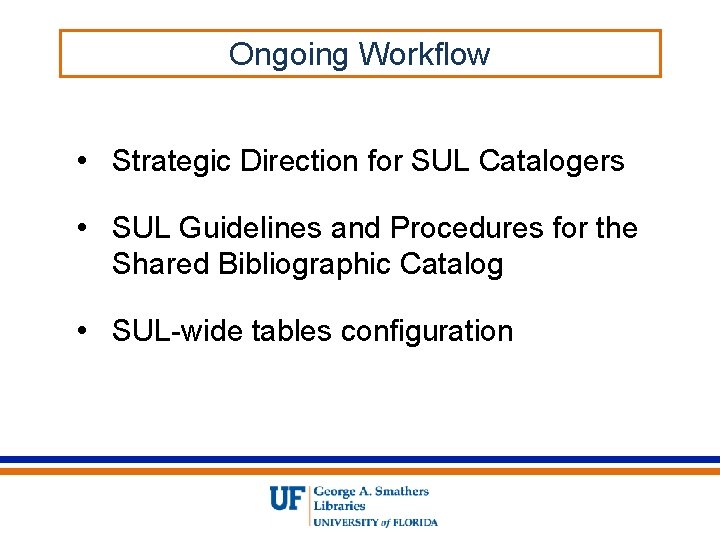 Ongoing Workflow • Strategic Direction for SUL Catalogers • SUL Guidelines and Procedures for
