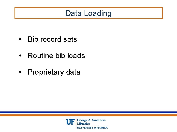 Data Loading • Bib record sets • Routine bib loads • Proprietary data 